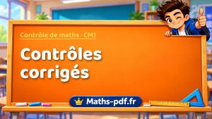 Contrôles de maths en CM1 corrigés à imprimer en PDF