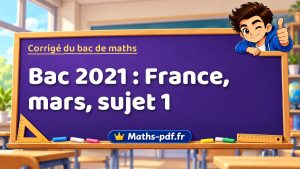 Corrigé du bac de maths 2021 : France, mars, sujet 1