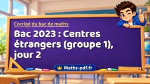 Corrigé du bac de maths 2023 : Centres étrangers (groupe 1), jour 2