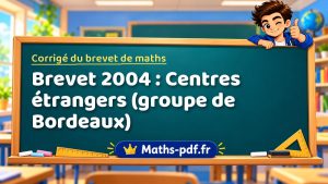 Corrigé du brevet de maths 2004 : Centres étrangers (groupe de Bordeaux)