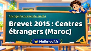 Corrigé du brevet de maths 2015 : Centres étrangers (Maroc)