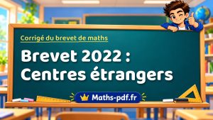 Corrigé du brevet de maths 2022 : Centres étrangers