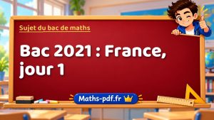 Sujet du bac de maths 2021 : France, jour 1