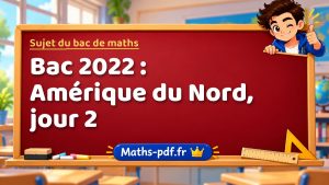 Sujet du bac de maths 2022 : Amérique du Nord, jour 2