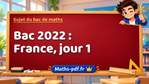 Sujet du bac de maths 2022 : France, jour 1