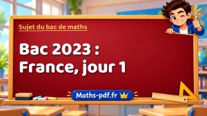 Sujet du bac de maths 2023 : France, jour 1