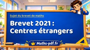 Sujet du brevet de maths 2021 : Centres étrangers