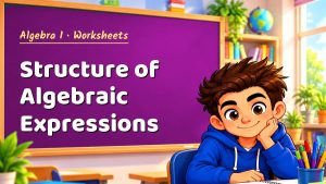 Algebra 1 Structure of Algebraic Expressions Worksheet (PDF)