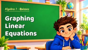 Algebra 1 Graphing Linear Equations Quiz: 10 Questions with Explanations