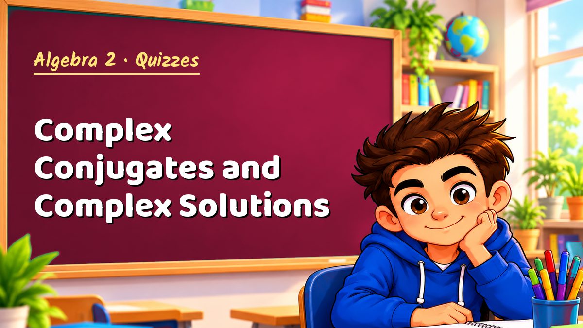 Algebra 2 math quiz: Complex Conjugates and Complex Solutions – Maths PDF