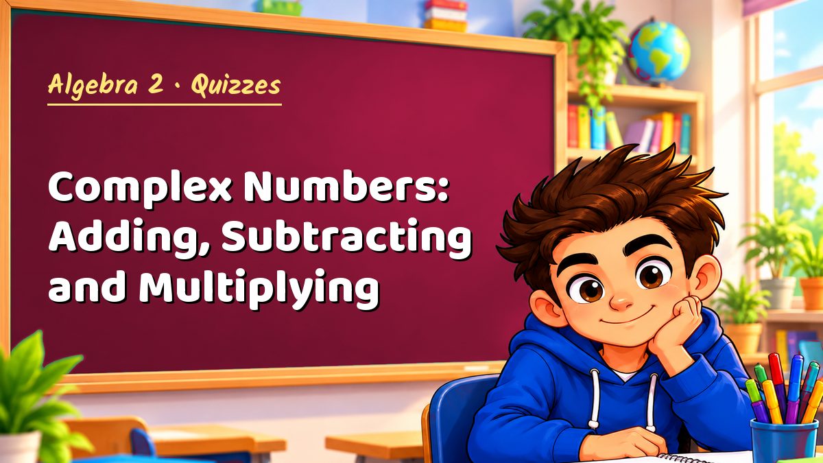 Algebra 2 math quiz: Complex Numbers: Adding, Subtracting and Multiplying – Maths PDF