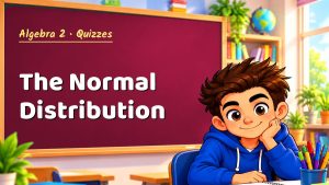 Algebra 2 The Normal Distribution Quiz: 10 Questions with Explanations