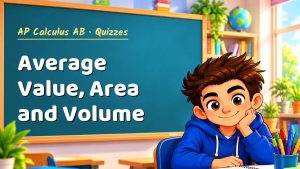 AP Calculus AB Average Value, Area and Volume Quiz: 10 Questions with Explanations