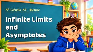 AP Calculus AB Infinite Limits and Asymptotes Quiz: 10 Questions with Explanations