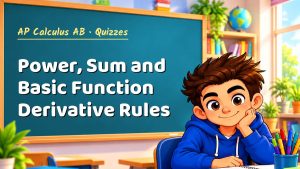 AP Calculus AB Power, Sum and Basic Function Derivative Rules Quiz: 10 Questions with Explanations