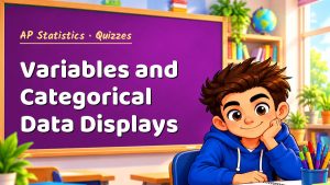 AP Statistics Variables and Categorical Data Displays Quiz: 10 Questions with Explanations