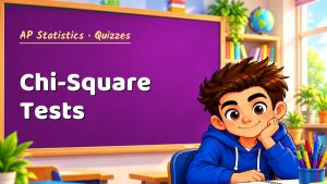 AP Statistics Chi-Square Tests Quiz: 10 Questions with Explanations