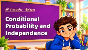 AP Statistics Conditional Probability and Independence Quiz: 10 Questions with Explanations