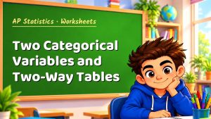 AP Statistics Two Categorical Variables and Two-Way Tables Worksheet (PDF)