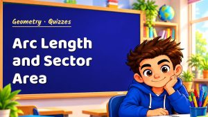 Geometry Arc Length and Sector Area Quiz: 10 Questions with Explanations