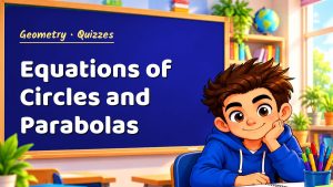 Geometry Equations of Circles and Parabolas Quiz: 10 Questions with Explanations