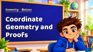 Geometry Coordinate Geometry and Proofs Quiz: 10 Questions with Explanations