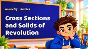 Geometry Cross Sections and Solids of Revolution Quiz: 10 Questions with Explanations