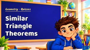 Geometry Similar Triangle Theorems Quiz: 10 Questions with Explanations