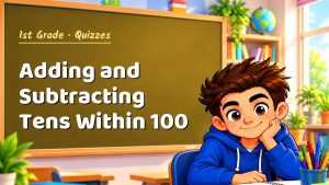 1st Grade Adding and Subtracting Tens Within 100 Quiz: 10 Questions with Explanations