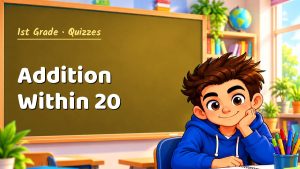 1st Grade Addition Within 20 Quiz: 10 Questions with Explanations