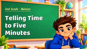 2nd Grade Telling Time to Five Minutes Quiz: 10 Questions with Explanations
