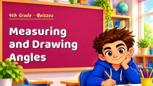 4th Grade Measuring and Drawing Angles Quiz: 10 Questions with Explanations