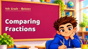 4th Grade Comparing Fractions Quiz: 10 Questions with Explanations