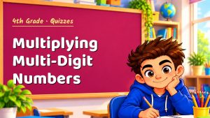 4th Grade Multiplying Multi-Digit Numbers Quiz: 10 Questions with Explanations