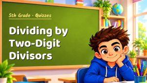 5th Grade Dividing by Two-Digit Divisors Quiz: 10 Questions with Explanations
