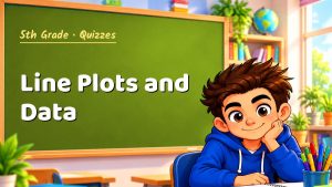 5th Grade Line Plots and Data Quiz: 10 Questions with Explanations