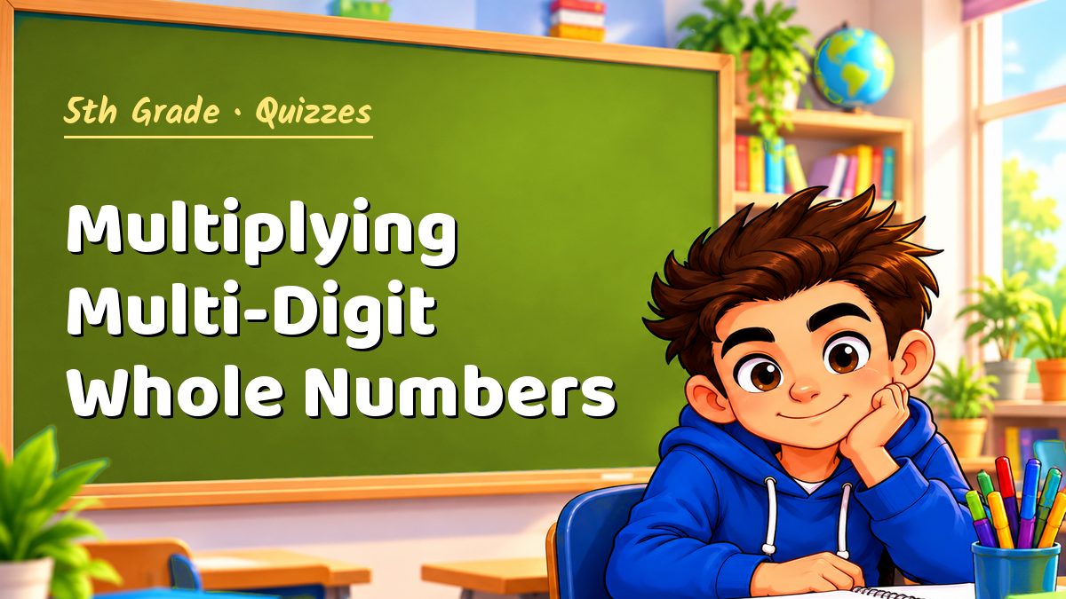 5th Grade math quiz: Multiplying Multi-Digit Whole Numbers – Maths PDF
