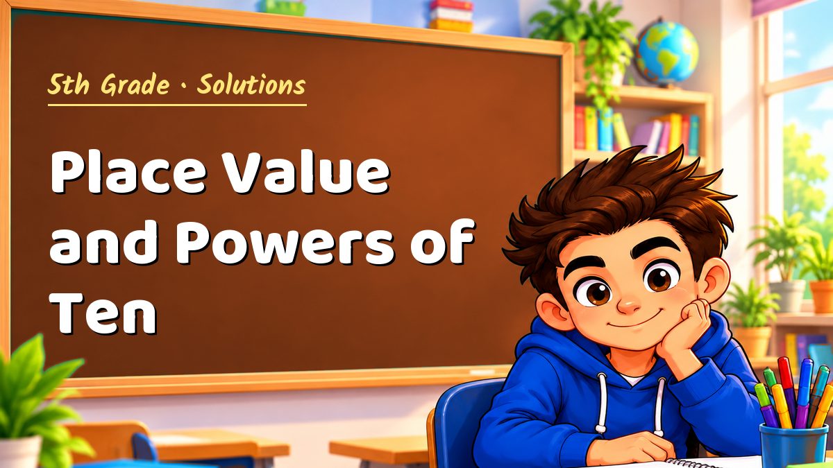 5th Grade math worksheet solutions: Place Value and Powers of Ten – Maths PDF