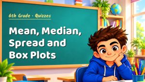 6th Grade Mean, Median, Spread and Box Plots Quiz: 10 Questions with Explanations
