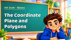 6th Grade The Coordinate Plane and Polygons Quiz: 10 Questions with Explanations
