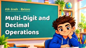 6th Grade Multi-Digit and Decimal Operations Quiz: 10 Questions with Explanations
