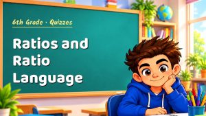 6th Grade Ratios and Ratio Language Quiz: 10 Questions with Explanations