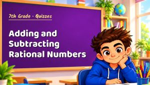 7th Grade Adding and Subtracting Rational Numbers Quiz: 10 Questions with Explanations