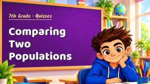 7th Grade Comparing Two Populations Quiz: 10 Questions with Explanations