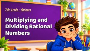 7th Grade Multiplying and Dividing Rational Numbers Quiz: 10 Questions with Explanations