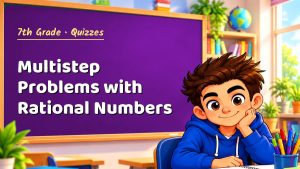 7th Grade Multistep Problems with Rational Numbers Quiz: 10 Questions with Explanations