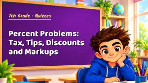 7th Grade Percent Problems: Tax, Tips, Discounts and Markups Quiz: 10 Questions with Explanations