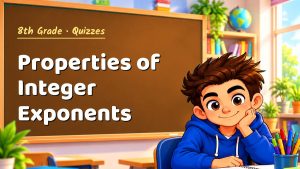 8th Grade Properties of Integer Exponents Quiz: 10 Questions with Explanations