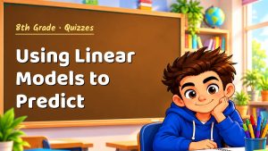 8th Grade Using Linear Models to Predict Quiz: 10 Questions with Explanations