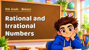 8th Grade Rational and Irrational Numbers Quiz: 10 Questions with Explanations